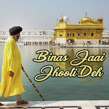 Binas Jaai Jhooti Deh