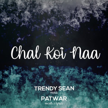 Chal Koi Naa Feat. Patwar