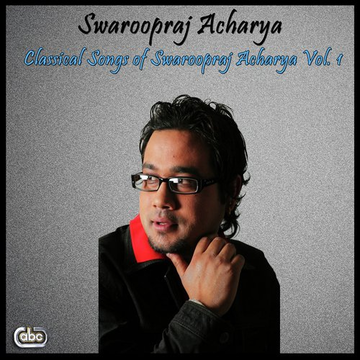 Classical Songs Of Swaroopraj Acharya Vol. 1