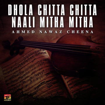 Dhola Chitta Chitta Naali Mitha Mitha
