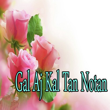 Gal Aj Kal Tan Notan