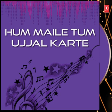 Hum Maile Tum Ujjal Karte