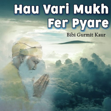 Hau Vari Mukh Fer Pyare