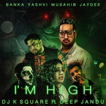 Im High (Feat. Deep Jandu,Musahib,Yashvi,Jaydee)