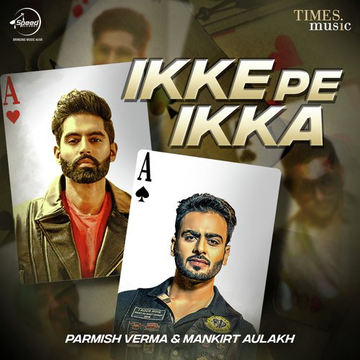 Ikke Pe Ikka - Parmish Verma  Mankirt Aulakh