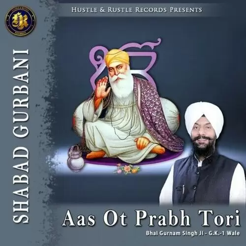 Aas Ot Prabh Tori (Shabad Gurbani) Bhai Gurnam Singh Ji Mp3 Download Song - Mr-Punjab