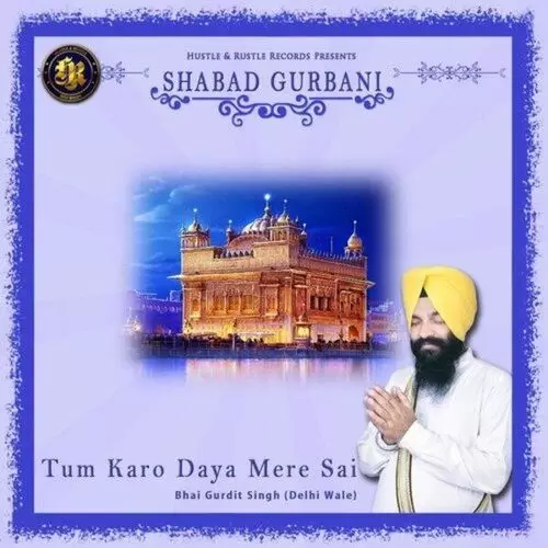 Tum Karo Daya Mere Sai (Shabad Gurbani) Bhai Gurdit Singh Mp3 Download Song - Mr-Punjab