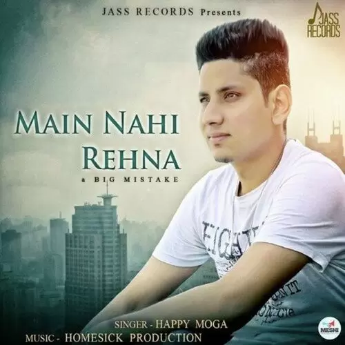 Mein Nahi Rehna A Big Mistake Happy Moga Mp3 Download Song - Mr-Punjab