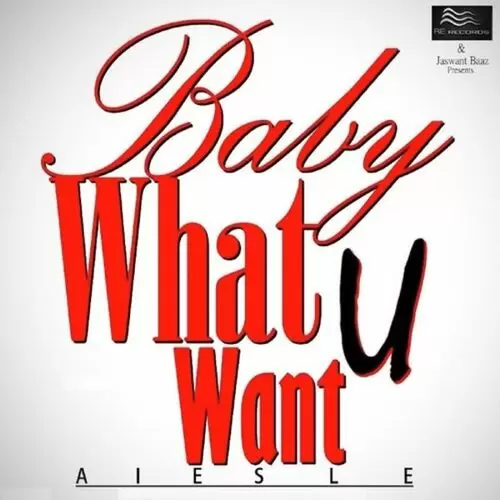 Baby What U Want Aiesle Mp3 Download Song - Mr-Punjab