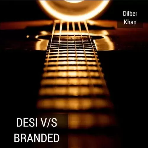 Desi vs. Branded Dilber Khan Mp3 Download Song - Mr-Punjab