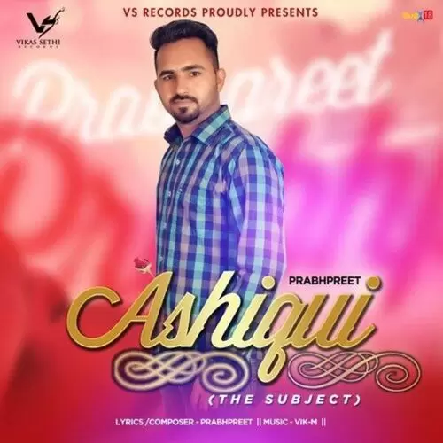 Ashiqui (The Subject) Prabhpreet Mp3 Download Song - Mr-Punjab