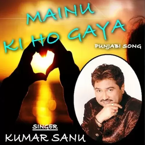 Mainu Ki Ho Gaya Kumar Sanu Mp3 Download Song - Mr-Punjab