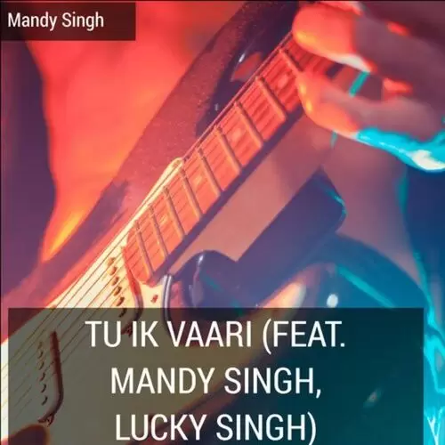 Tu Ik Vaari (feat. Mandy Singh, Lucky Singh) Mandy Singh Mp3 Download Song - Mr-Punjab