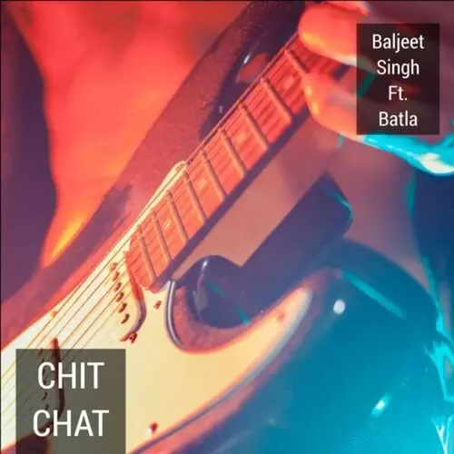 Chit Chat (feat. Batla) Baljeet Singh Mp3 Download Song - Mr-Punjab