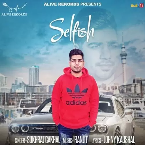 Selfish Sukhraj Gakhal Mp3 Download Song - Mr-Punjab