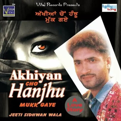 Akhiyan Cho Hanjhu Mukk Gaye Jeeti Sidhwan Wala Mp3 Download Song - Mr-Punjab
