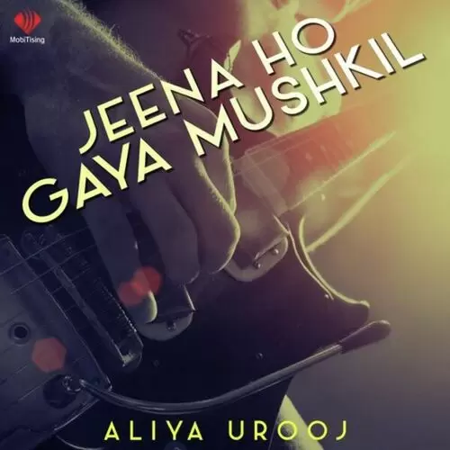Jeena Ho Gaya Mushkil Aliya Urooj Mp3 Download Song - Mr-Punjab