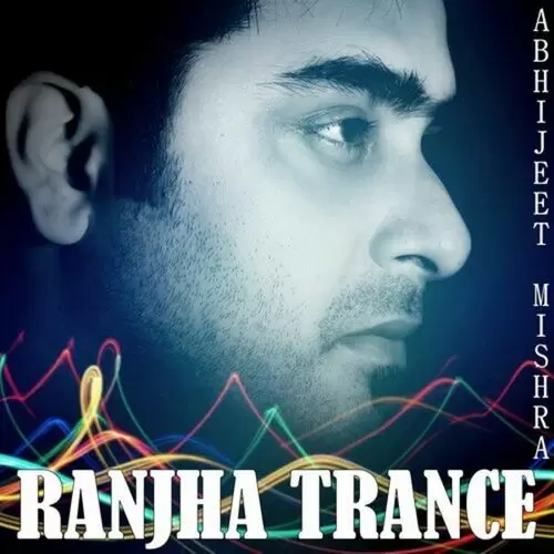 Ranjha Trance Abhijeet Mishra Mp3 Download Song - Mr-Punjab