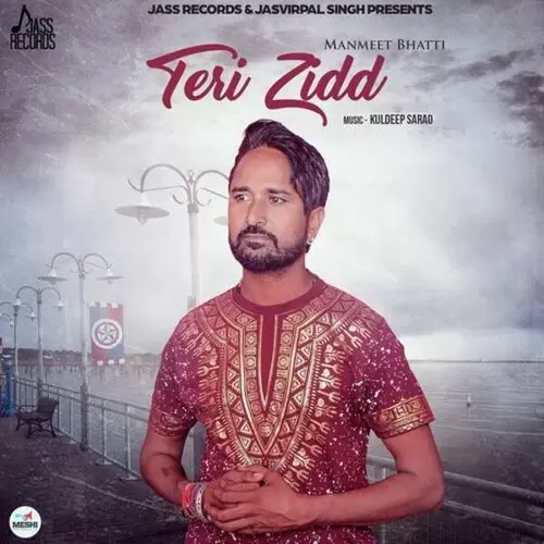 Teri Zidd Manmeet Bhatti Mp3 Download Song - Mr-Punjab