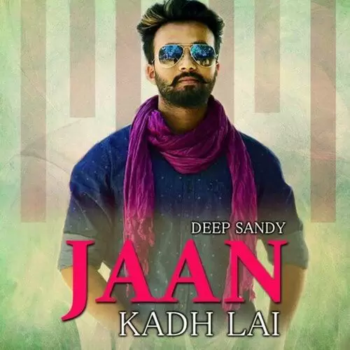 Jaan Kadh Lai Deep Sandy Mp3 Download Song - Mr-Punjab