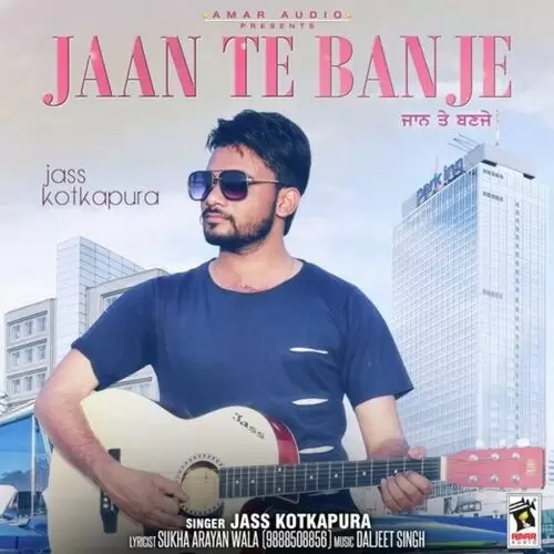 Jaan Te Banje Jass Kotkapura Mp3 Download Song - Mr-Punjab