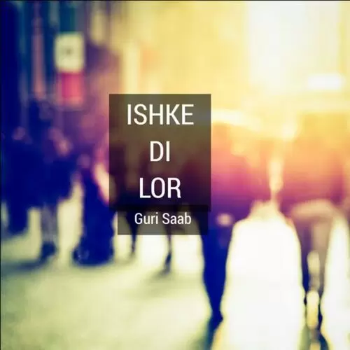 Ishke Di Lor Guri Saab Mp3 Download Song - Mr-Punjab