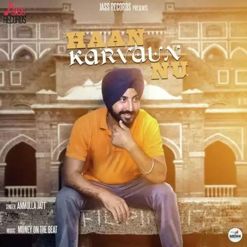 Haan Karvaun Nu Anmulla Jatt Mp3 Download Song - Mr-Punjab