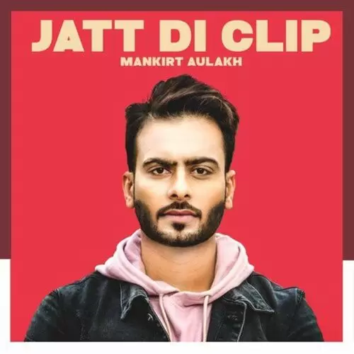 Jatt Di Clip Mankirt Aulakh Mp3 Download Song - Mr-Punjab