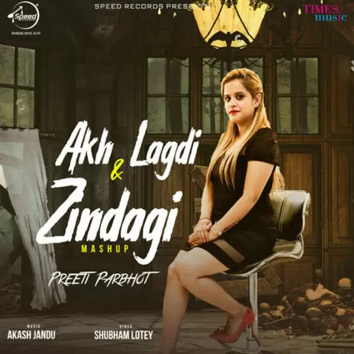 Akh Lagdi And Zindagi Mashup Preeti Parbho Mp3 Download Song - Mr-Punjab