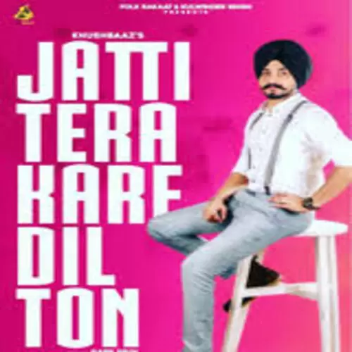 Jatti Tera Kare Dil Ton Khushbaaz Mp3 Download Song - Mr-Punjab