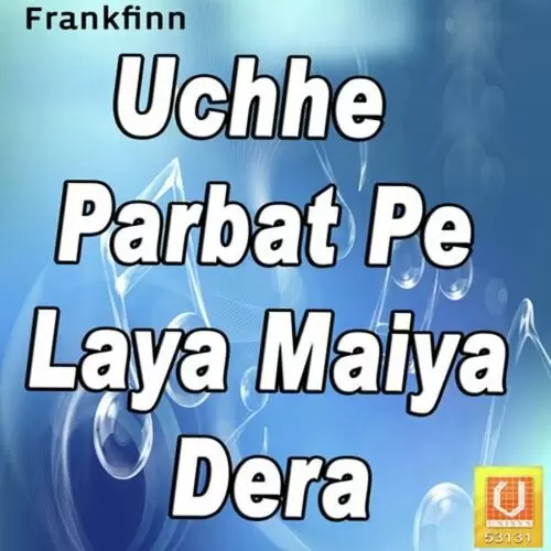 Uchhe Parbat Pe Laya Maiya Dera Songs