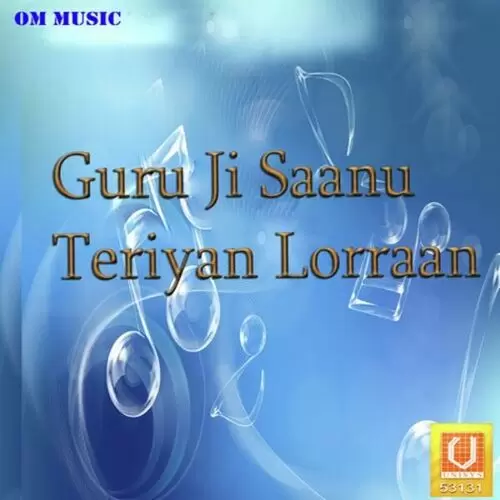 Guru Ji Saanu Teriyan Lorraan Songs