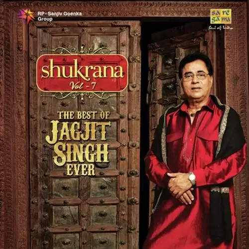 Shukrana - The Best Of Jagjit Singh Ever - Vol. 7 Songs