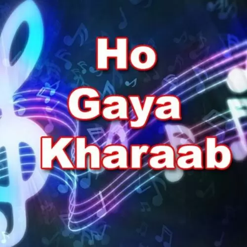 Ho Gaya Kharaab Songs