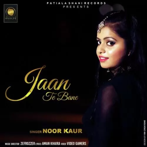 Jaan Te Bane Noor Kaur Mp3 Download Song - Mr-Punjab