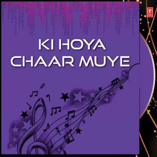 Ki Hoya Chaar Muye Songs
