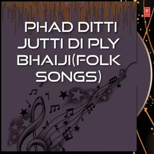 Phad Ditti Jutti Di Ply Bhaiji (Folk Songs) Songs