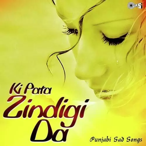 Ki Pata Zindigi Da - Punjabi Sad Songs Songs