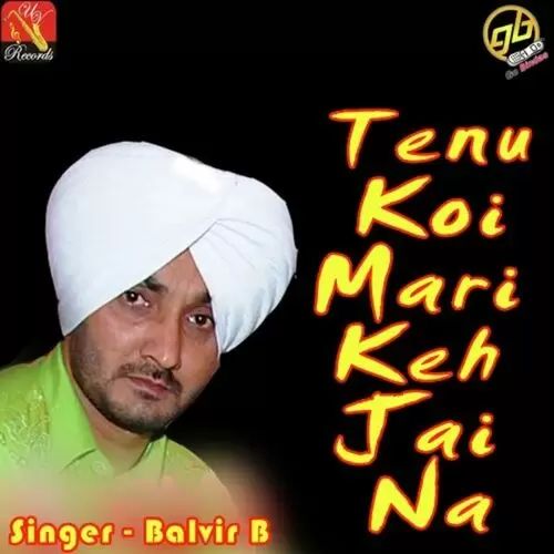 Tenu Koi Mari Keh Jai Na Balvir B. Mp3 Download Song - Mr-Punjab