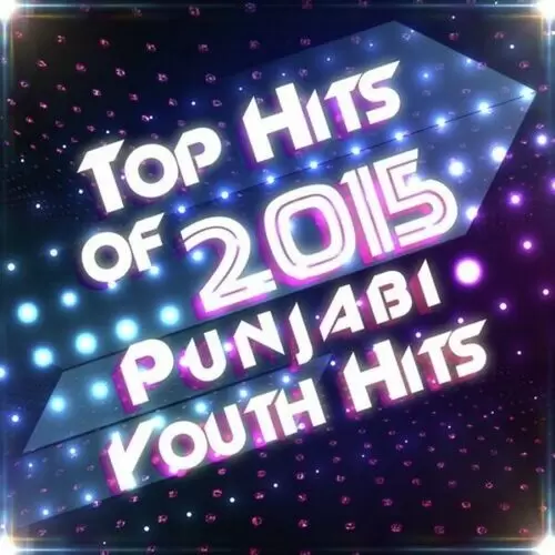 Top Hits of 2015 - Punjabi Youth Hits Songs