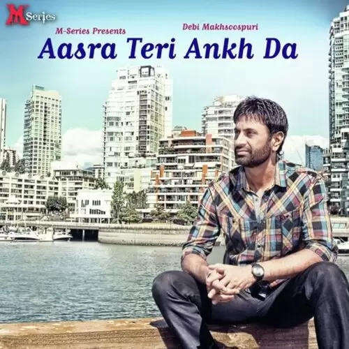 Aasra Teri Ankh Da Songs