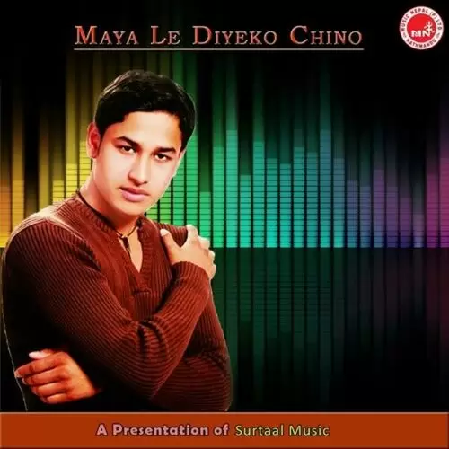 Maya Le Diyeko Chino Songs
