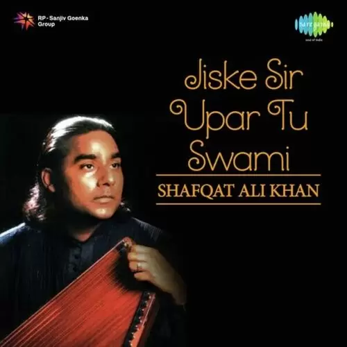 Jiske Sir Upar Tu Swami Songs