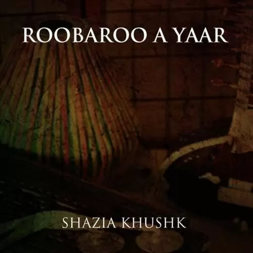 Roobroo A Yaar Shazia Khushk Mp3 Download Song - Mr-Punjab