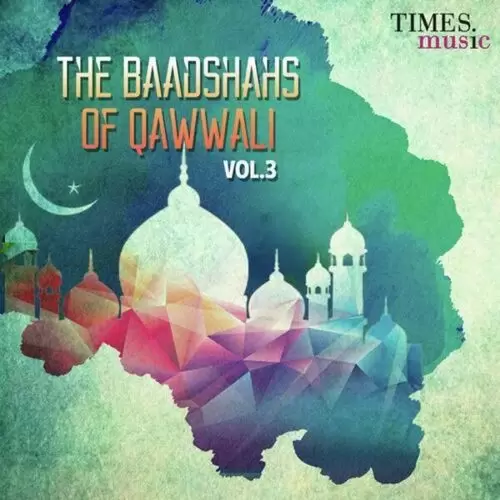 The Baadshahs Of Qawwali Vol. 3 Songs
