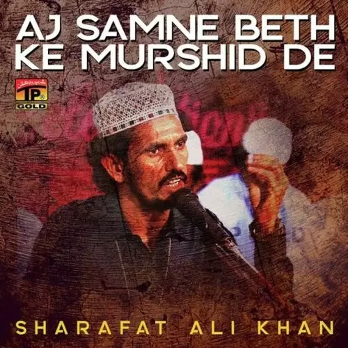 Aj Samne Beth Ke Murshid De Sharafat Ali Khan Mp3 Download Song - Mr-Punjab