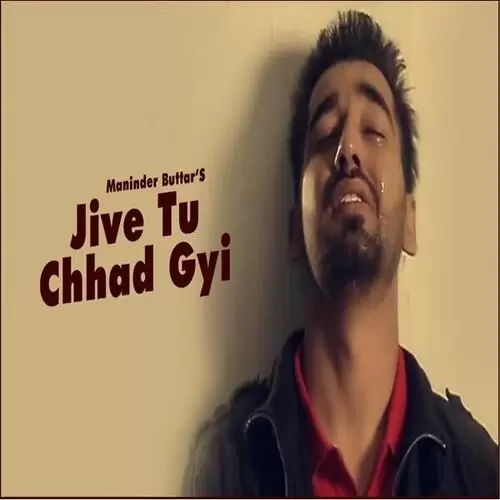 Jive Tu Chhad Gyi Maninder Buttar Mp3 Download Song - Mr-Punjab