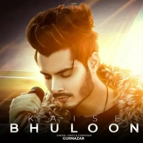 Kaise Bhuloon Gurnazar Chattha Mp3 Download Song - Mr-Punjab