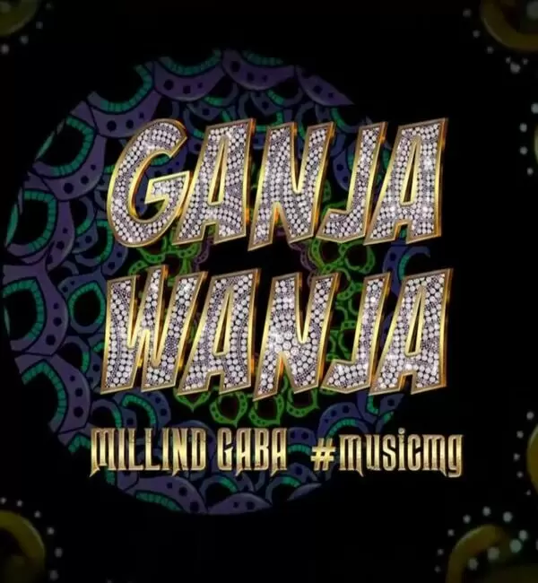 Ganja Wanja Millind Gaba Mp3 Download Song - Mr-Punjab