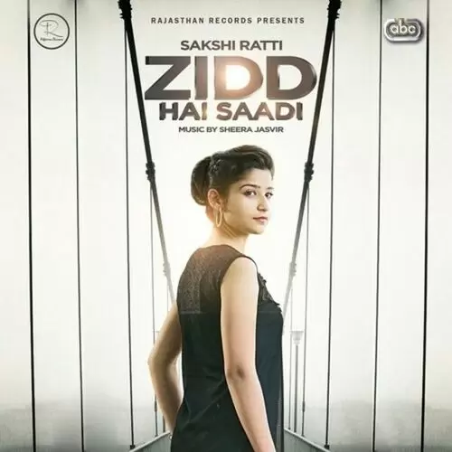 Zidd Hai Saadi Sakshi Ratti Mp3 Download Song - Mr-Punjab
